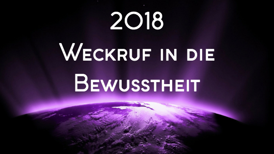 2018 - Weckruf in die Bewusstheit